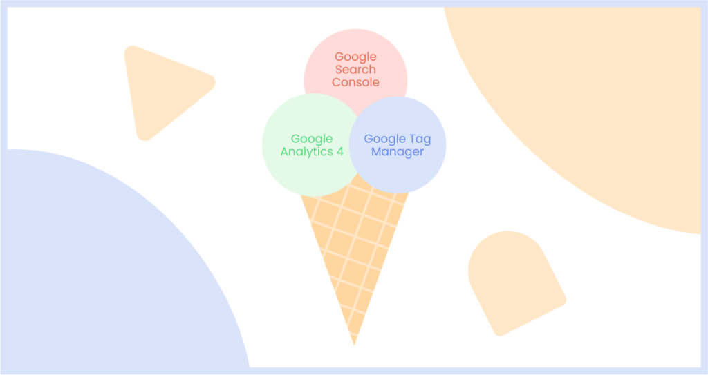 Illustration of an ice-cream with 3 scoops of ice-cream inside a cone. Written on the scoops are 'Google Analytics 4', 'Google Search Console' and 'Google Tag Manager'.